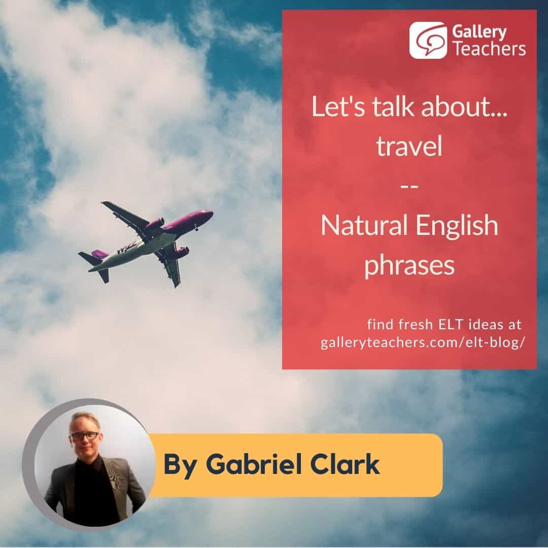 Let's talk about travel Natural English phrases Gallery Teachers